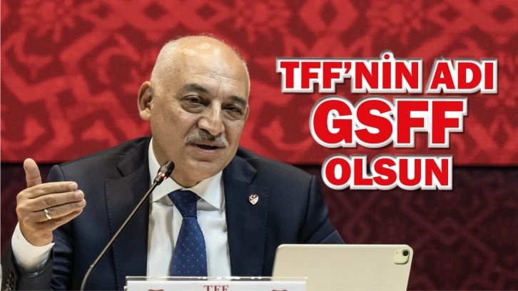 TFF’NİN ADI  GSFF OLSUN!