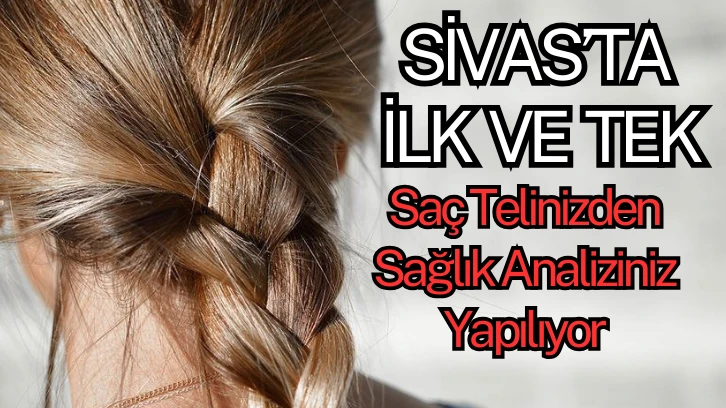 SİVAS’TA İLK VE TEK: Saç Telinizden Sağlık Analiziniz Yapılıyor 
