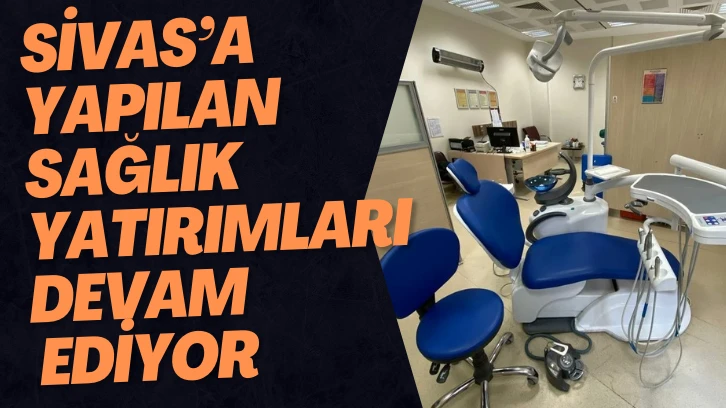 Sivas'a Sağlık Yatırımları Devam Ediyor 