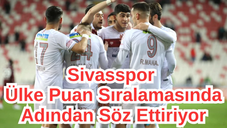 Sivasspor Ülke Puan Sıralamasında Adından Söz Ettiriyor 