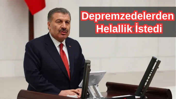 Bakan Koca Depremzedelerden Helallik İstedi 