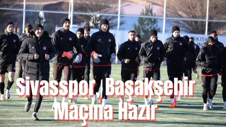 Sivasspor, Başakşehir Maçına Hazır