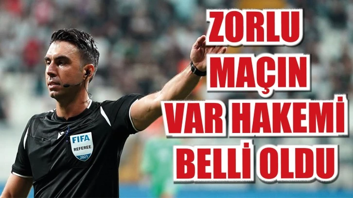 Zorlu Maçın VAR Hakemi Belli Oldu