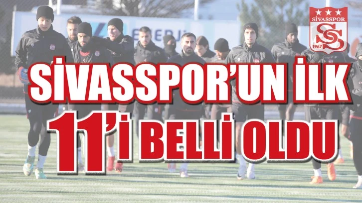 SİVASSPOR'UN İLK 11'İ BELLİ OLDU