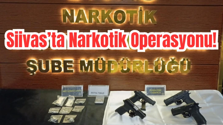 Sivas'ta Narkotik Operasyonu! 