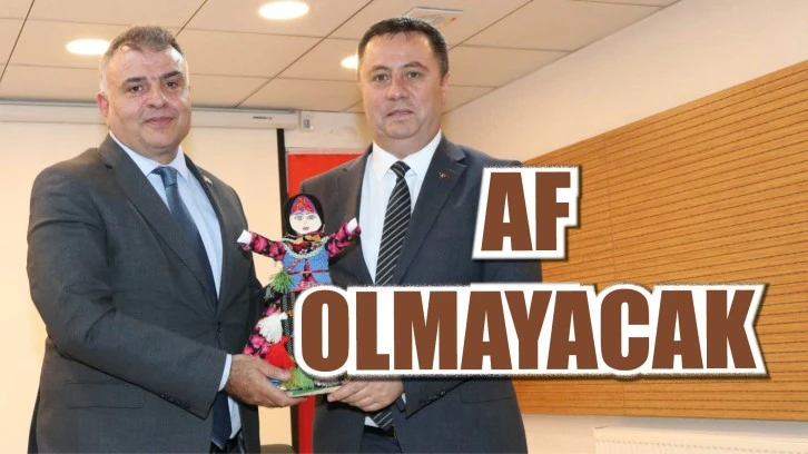 Af Olmayacak!