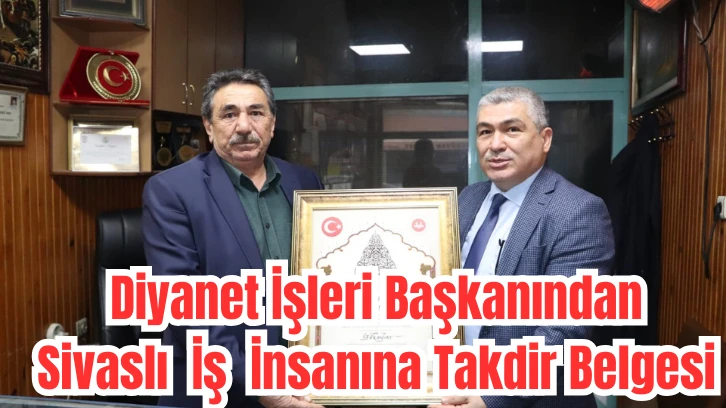 Diyanet İşleri Başkanından Sivaslı İş İnsanına Takdir Belgesi 