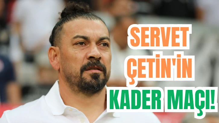 SERVET ÇETİN'İN KADER MAÇI!