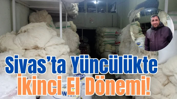 Sivas'ta Yüncülükte İkinci El Dönemi! 