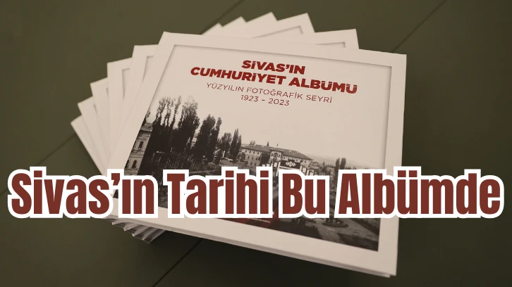 Sivas’ın Tarihi Bu Albümde