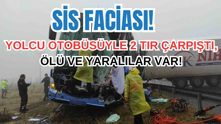 Sis Faciası: Yolcu Otobüsü İle 2 TIR Çarpıştı, Ölü ve Yaralılar Var 