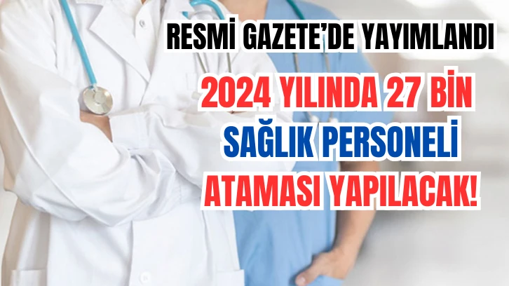 Sağlıkçılar Müjde! 2024 Yılında 27 Bin Sağlık Personeli Ataması Yapılacak! 