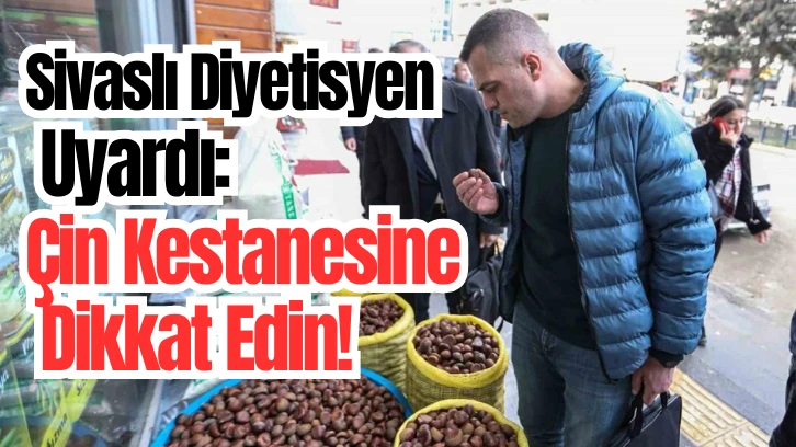 Sivaslı Diyetisyen Uyardı: Çin Kestanesine Dikkat Edin!