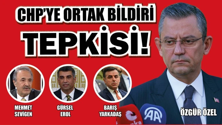 CHP’YE “ORTAK  BİLDİRİ” TEPKİSİ!