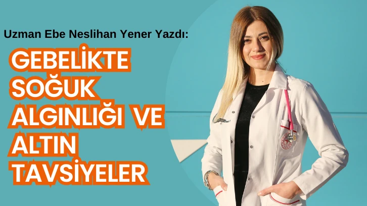 Uzman Ebe Yazdı: Gebelikte Soğuk Algınlığı ve Altın Tavsiyeler 