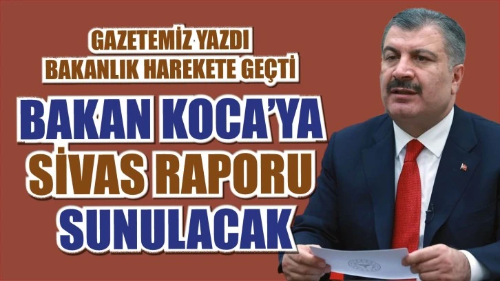 Gazetemiz Yazdı, Bakanlık Harekete Geçti! Sivas Dosyası Sunulacak