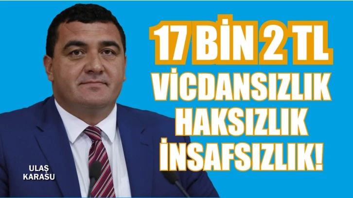 17 BİN 2 TL VİCDANSIZLIK, HAKSIZLIK, İNSAFSIZLIK!