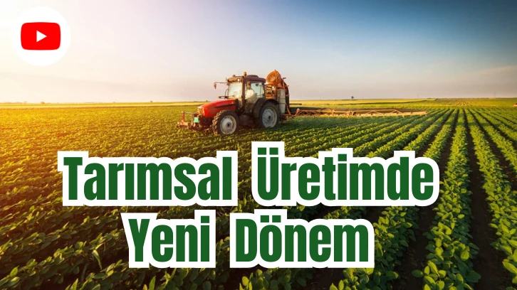 Tarımsal Üretimde Yeni Dönem 