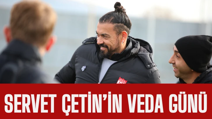 Servet Çetin'in Veda Günü 