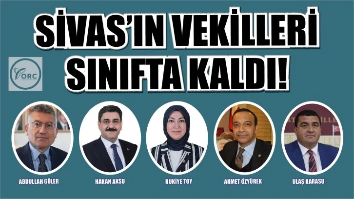 Sivas’ın Vekilleri Sınıfta Kaldı!