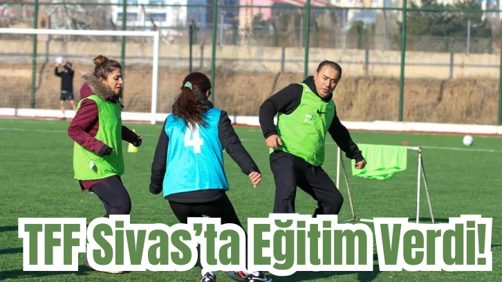TFF Sivas’ta Eğitim Verdi! 