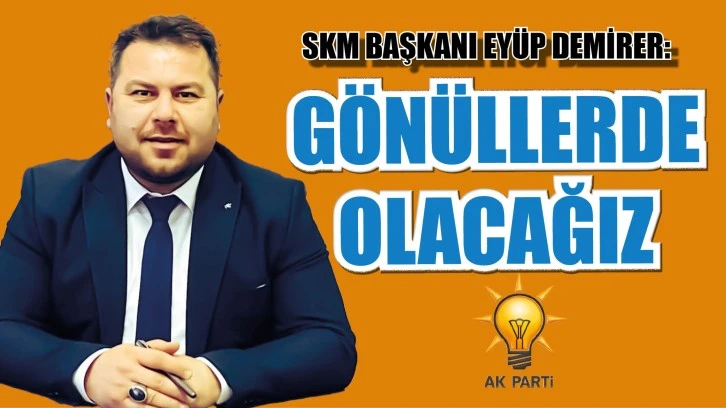 Demirer: Gönüllerde olacağız