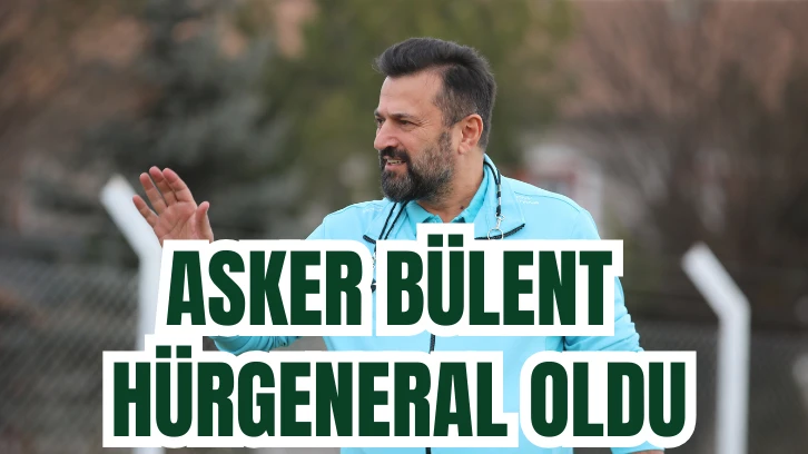 ASKER BÜLENT HÜRGENERAL OLDU