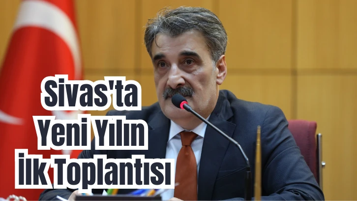 Sivas'ta Yeni Yılın İlk Toplantısı 