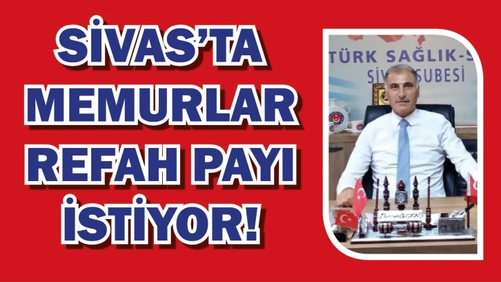 Sivas’ta Memurlar Refah Payı İstiyor!