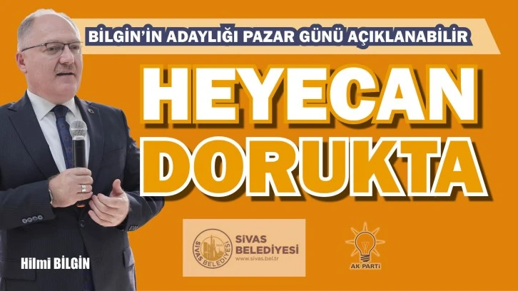 BİLGİN’İN ADAYLIĞI PAZAR GÜNÜ AÇIKLANABİLİR! HEYECAN  DORUKTA