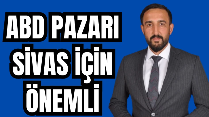 ABD Pazarı Sivas İçin Önemli