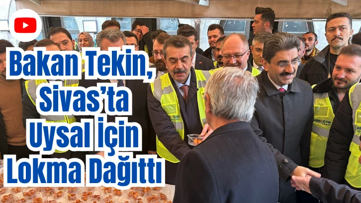 Bakan Tekin, Sivas’ta Uysal İçin Lokma Dağıttı
