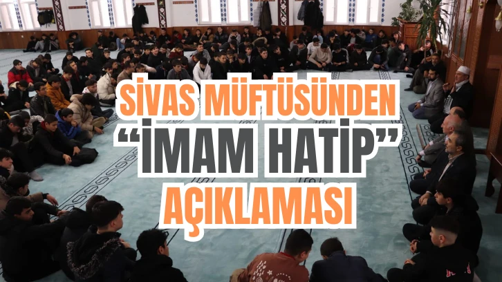 Sivas Müftüsünden 'İmam Hatip' Açıklaması 