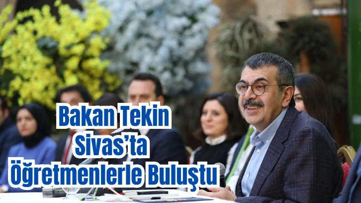Bakan Tekin Sivas'ta Öğretmenlerle Buluştu 
