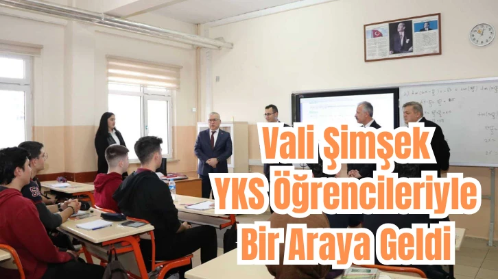 Vali Şimşek YKS Sınavına Girecek Öğrencilerle Bir Araya Geldi 