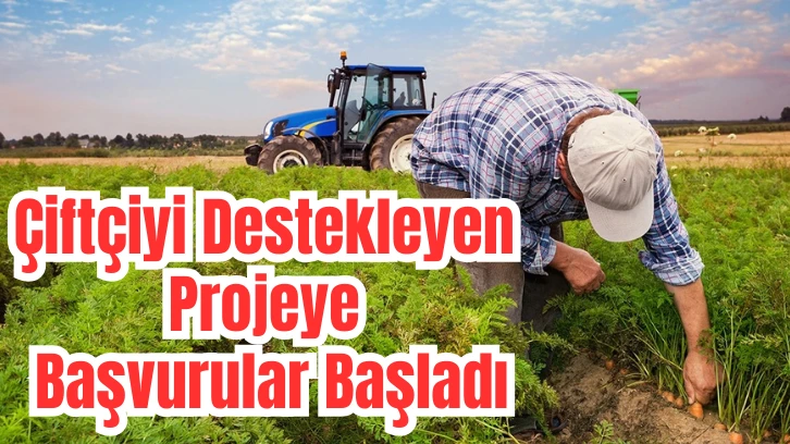 Çiftçiyi Destekleyen Projeye Başvurular Başladı