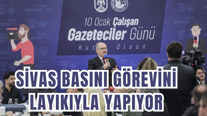 SİVAS BASINI GÖREVİNİ LAYIKIYLA YAPIYOR
