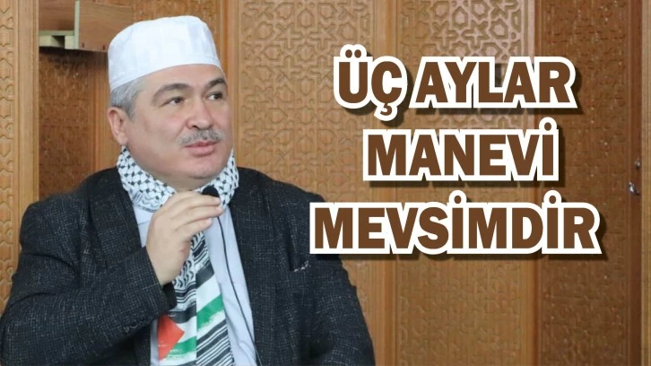 Üç Aylar Manevi Mevsimdir