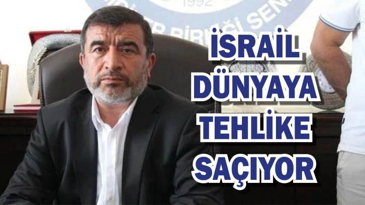 Temiz: İsrail Dünyaya Tehlike Saçıyor