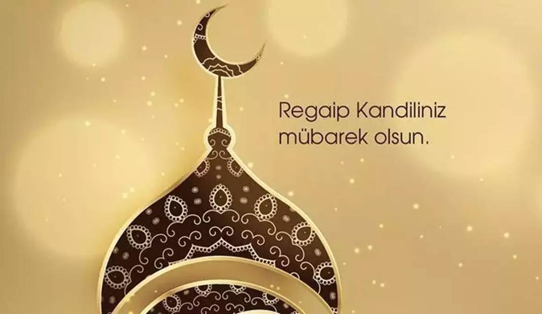 Regaip Kandili Ne Demek? 2024 Regaip Kandili Ne Zaman? Regaip Kandili'nin Anlam Ve Önemi