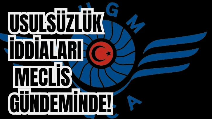 USULSÜZLÜK İDDİALARI  MECLİS GÜNDEMİNDE! 