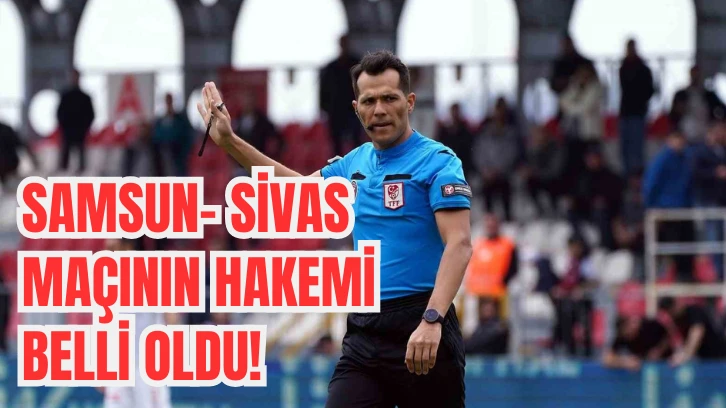 Samsun-Sivas Maçının Hakemi Belli Oldu! 