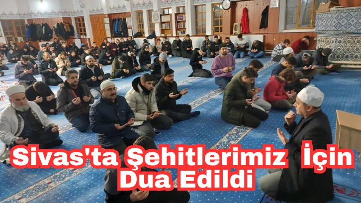Sivas'ta Şehitlerimiz  İçin Dua Edildi 