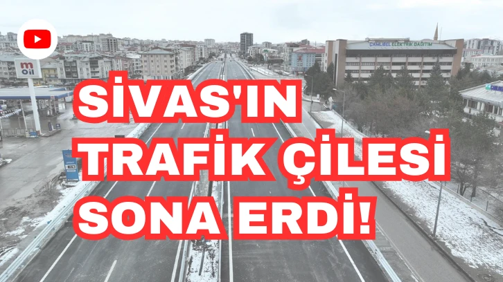 Sivas'ın Trafik Çilesi Sona Erdi! 