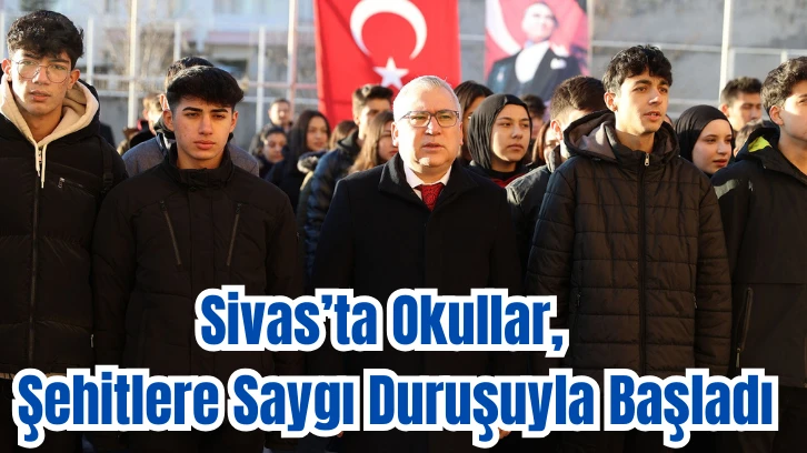 Sivas’ta Okullar, Şehitlere Saygı Duruşuyla Başladı