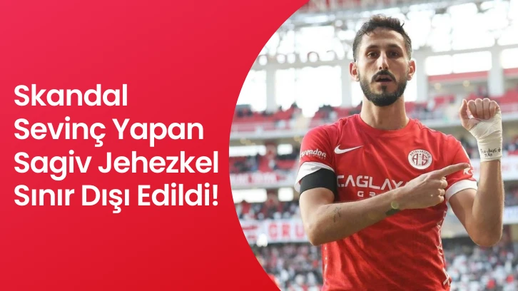 Skandal Sevinç Yapan Sagiv Jehezkel Sınır Dışı Edildi! 