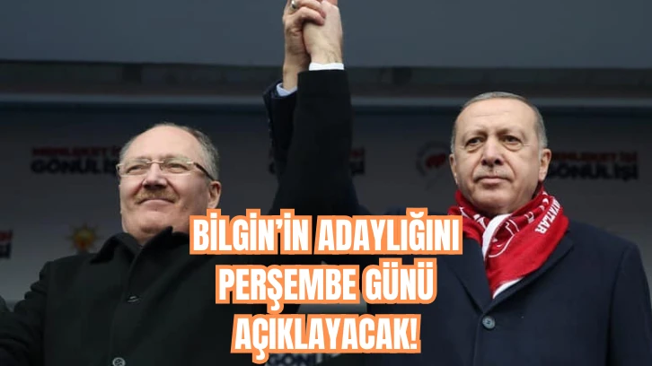  Bilgin'in Adaylığını Perşembe Günü Açıklayacak!