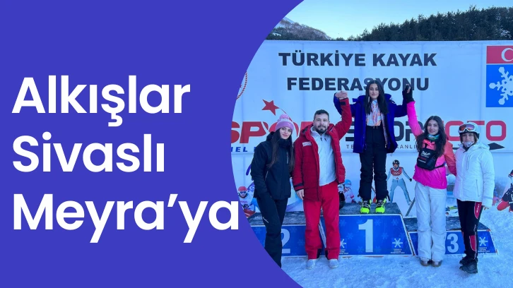 Alkışlar Sivaslı Meyra’ya