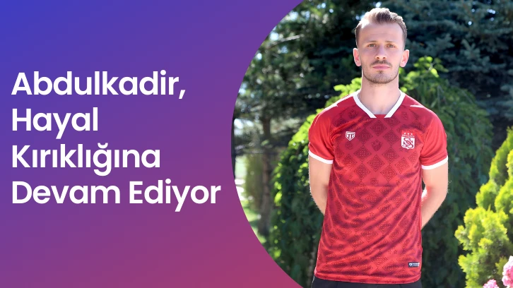 Abdulkadir, Hayal Kırıklığına Devam Ediyor