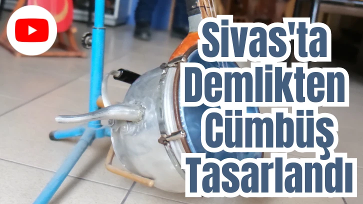 Sivas'ta Demlikten Cümbüş Tasarlandı 